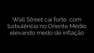 ​Wall Street cai forte, com turbulência no Oriente Médio elevando medo de inflação 